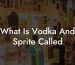 What Is Vodka And Sprite Called