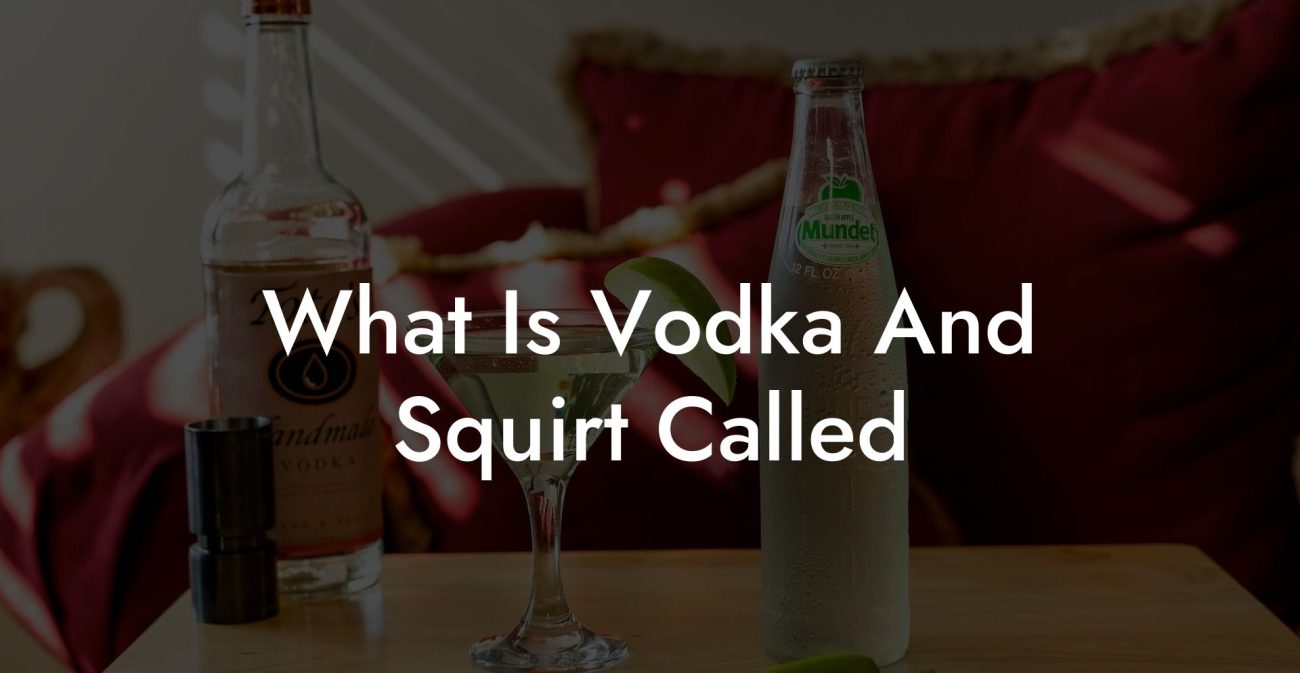 What Is Vodka And Squirt Called