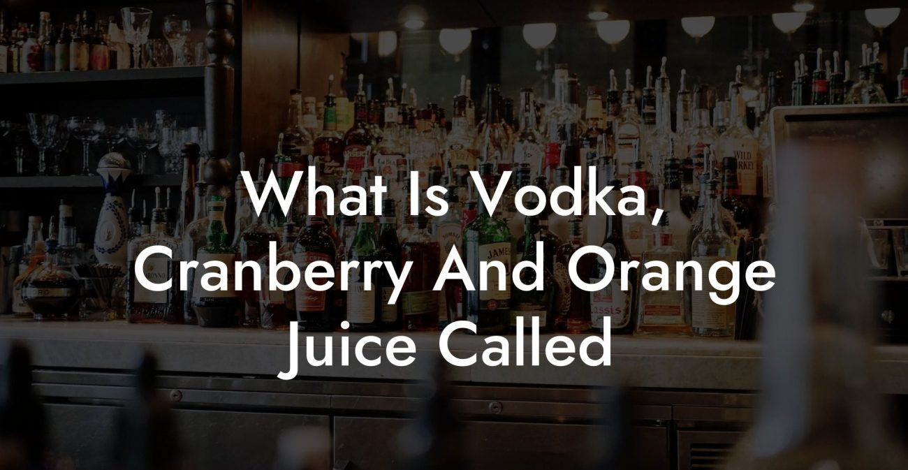 What Is Vodka Cranberry And Orange Juice Called