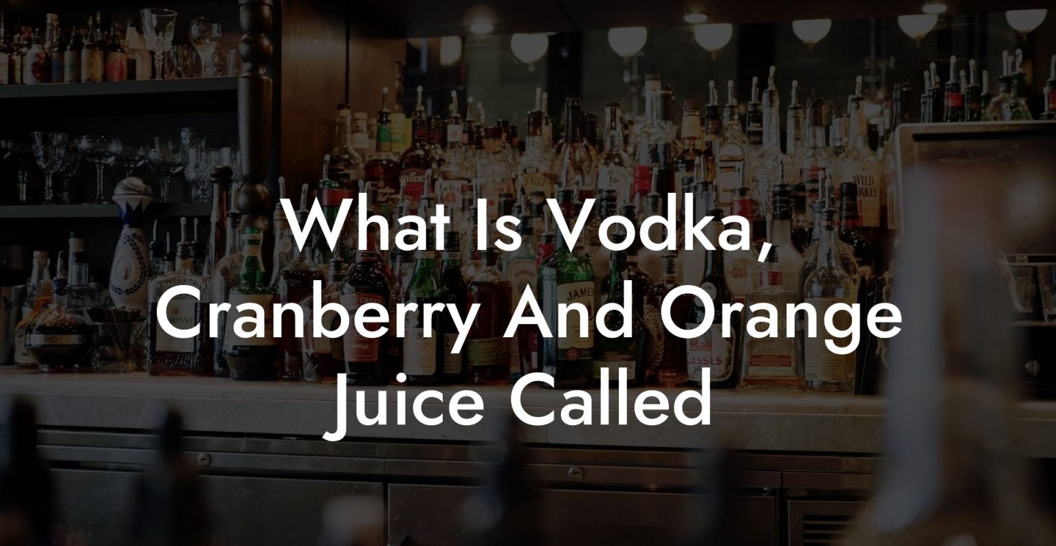 what-is-vodka-cranberry-and-orange-juice-called-vodka-doctors