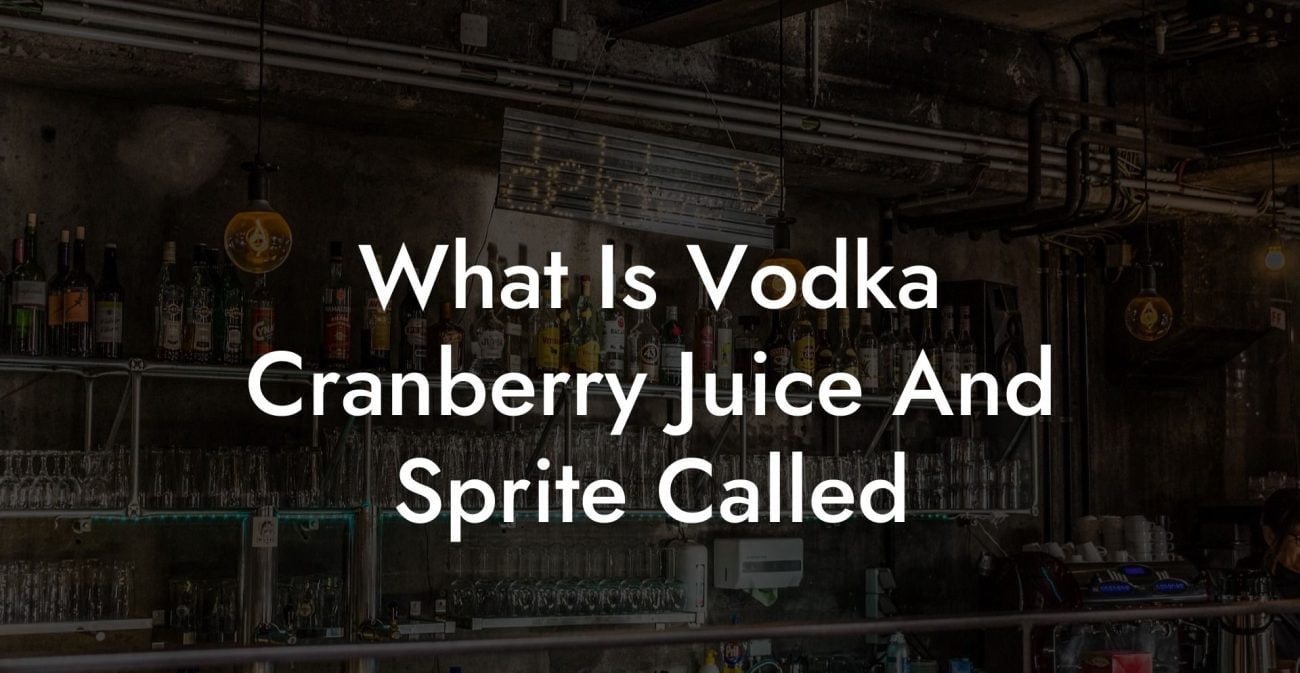 What Is Vodka Cranberry Juice And Sprite Called