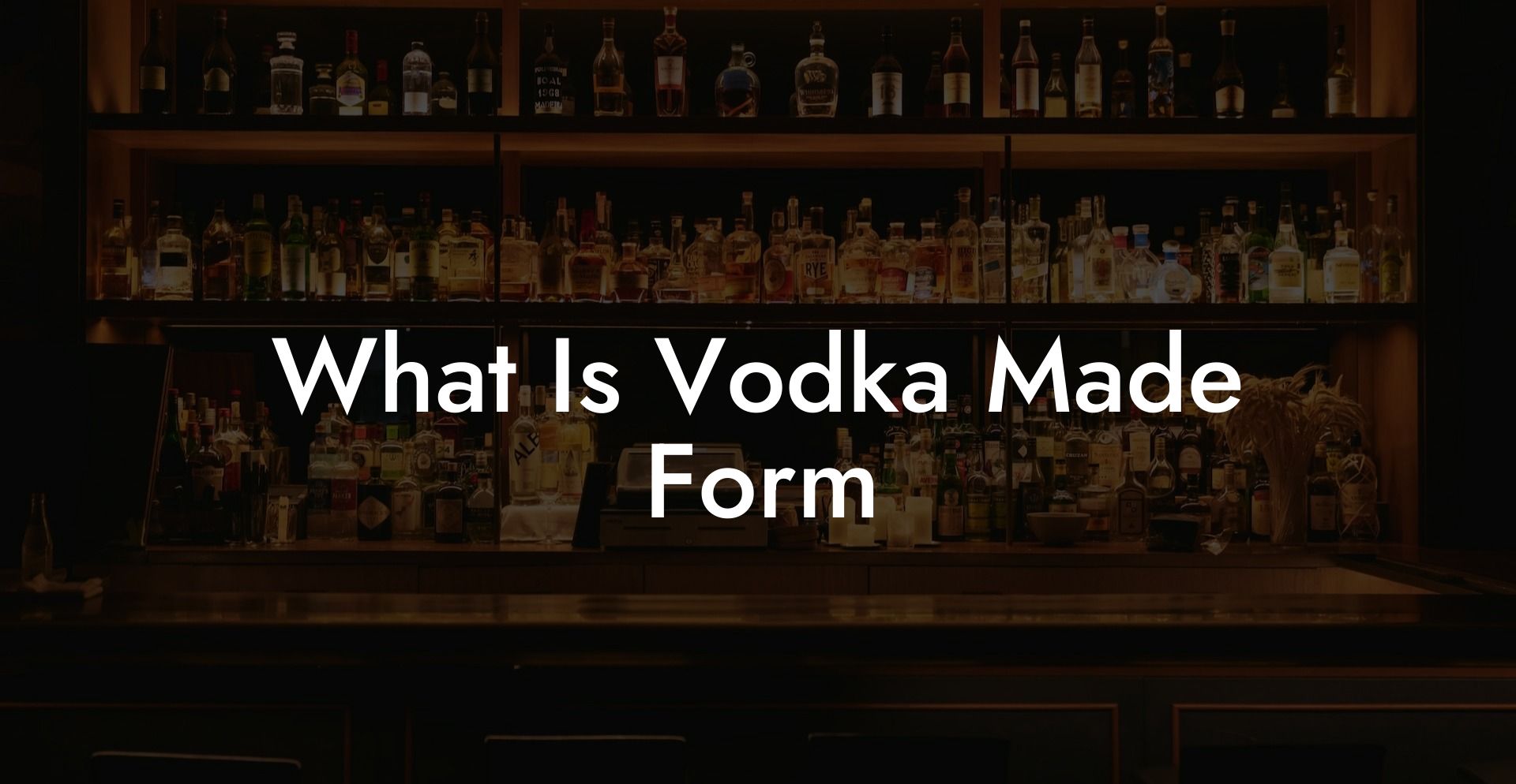What Is Vodka Made Form