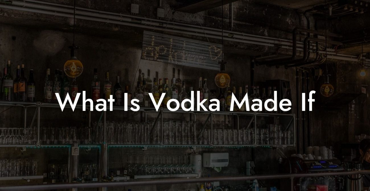 What Is Vodka Made If