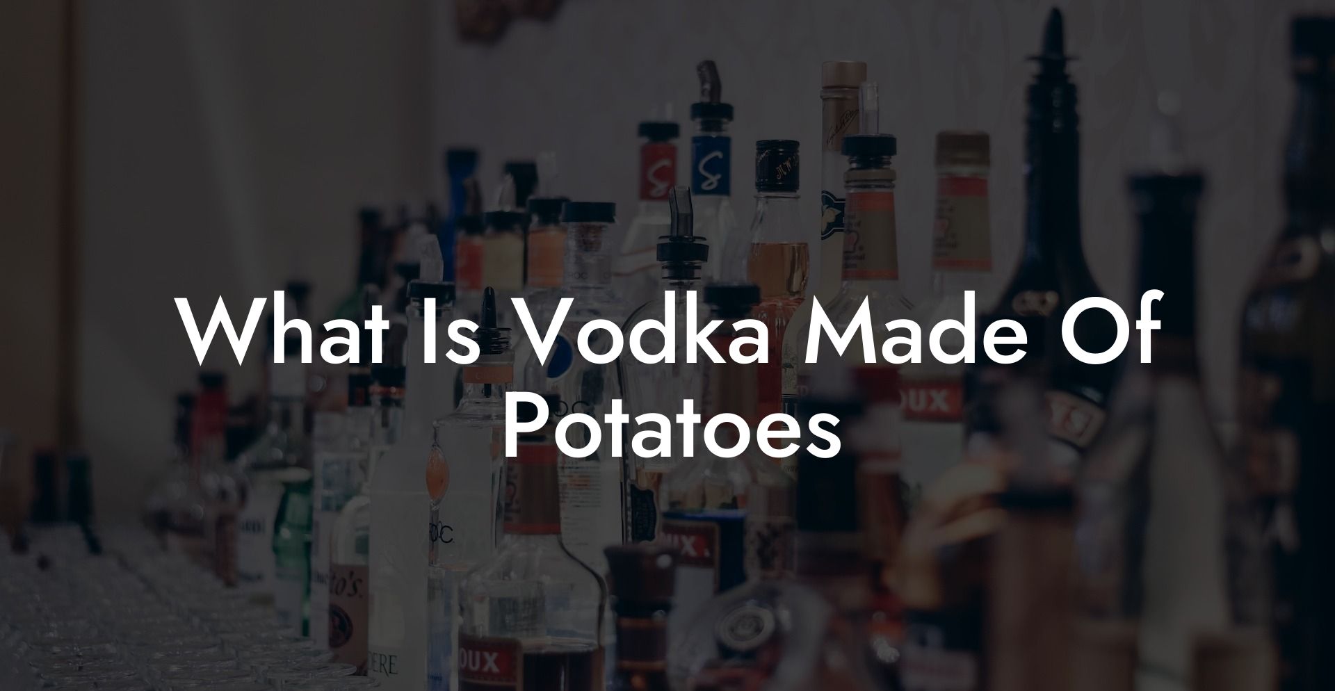 What Is Vodka Made Of Potatoes