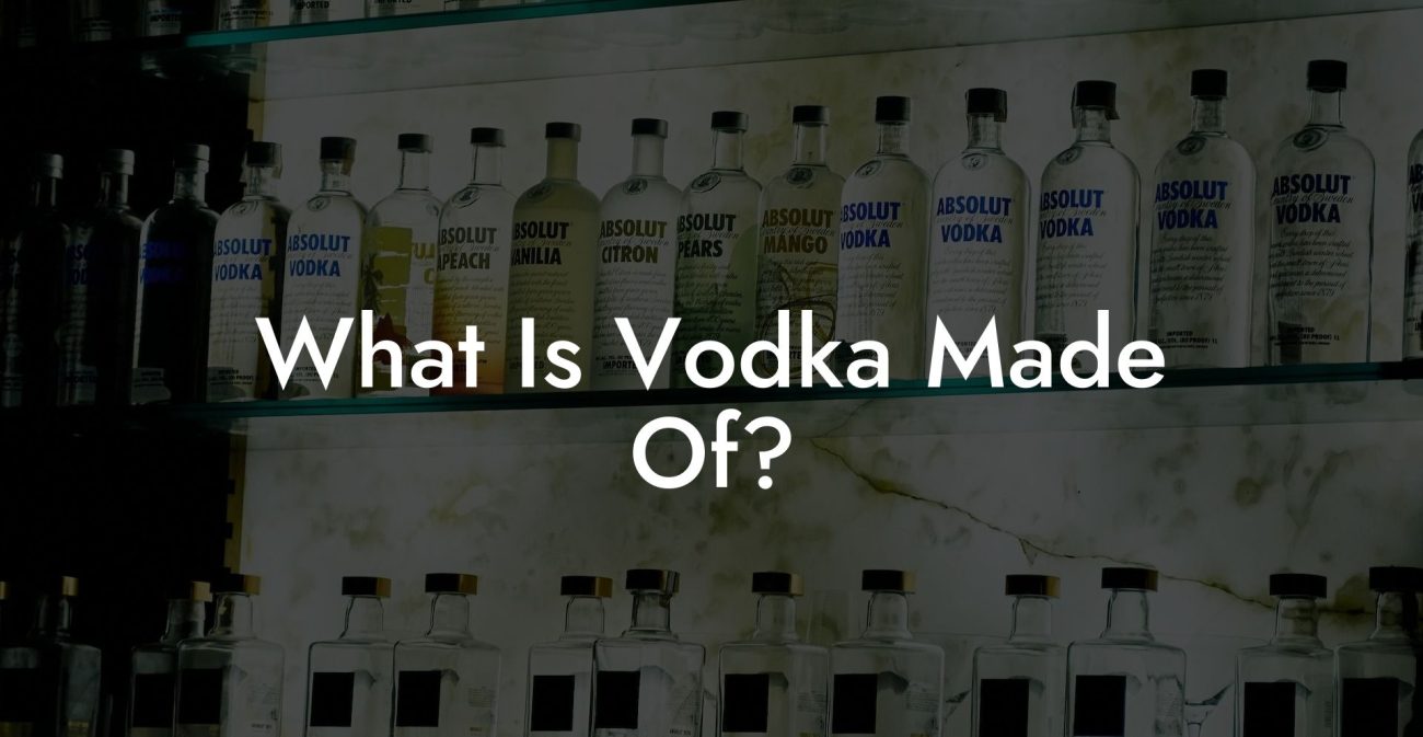 What Is Vodka Made Of?