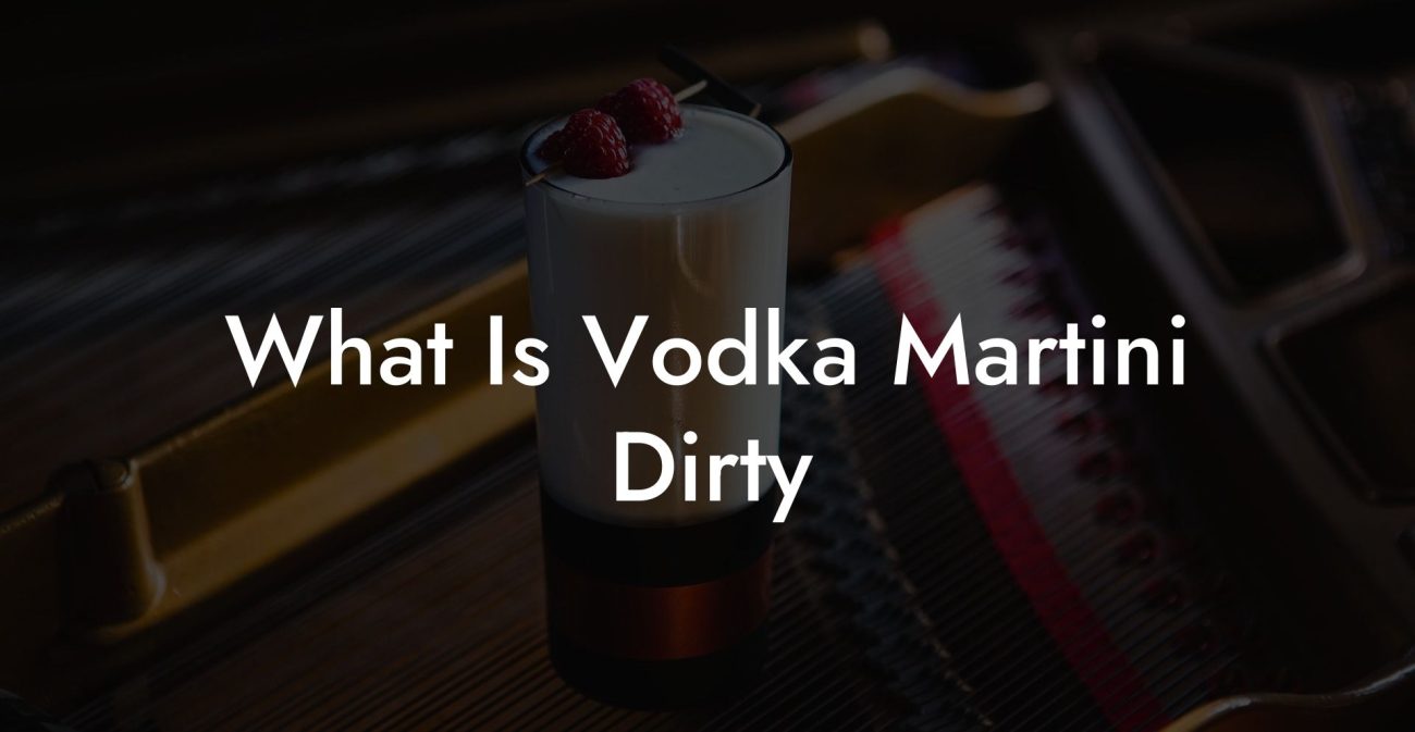 What Is Vodka Martini Dirty