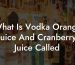 What Is Vodka Orange Juice And Cranberry Juice Called