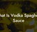 What Is Vodka Spaghetti Sauce