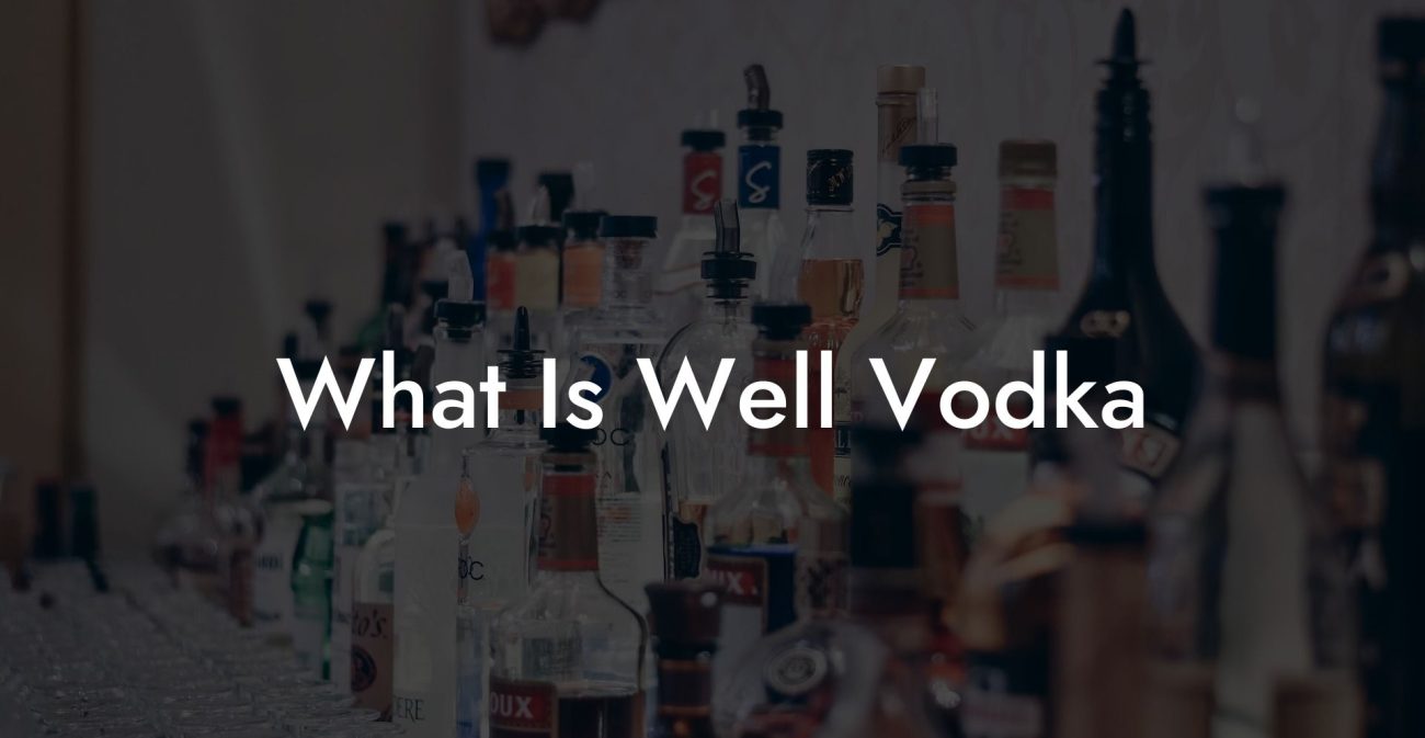 What Is Well Vodka