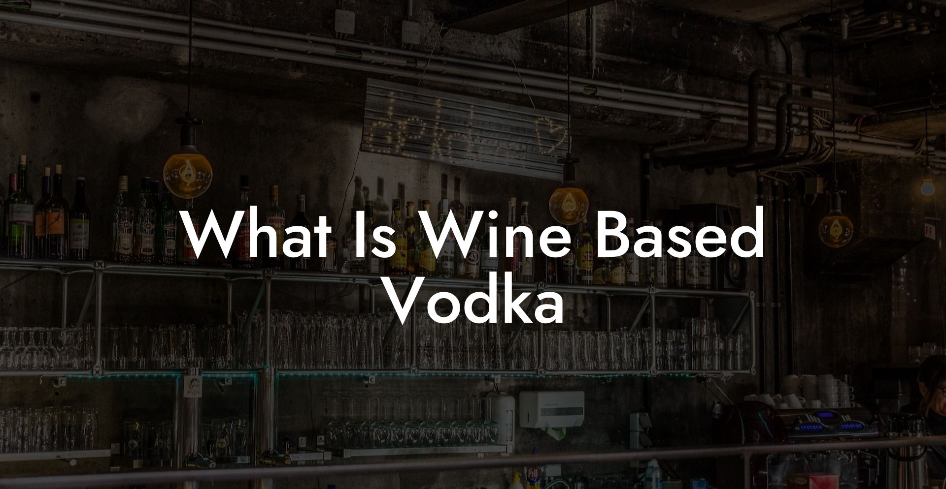 What Is Wine Based Vodka