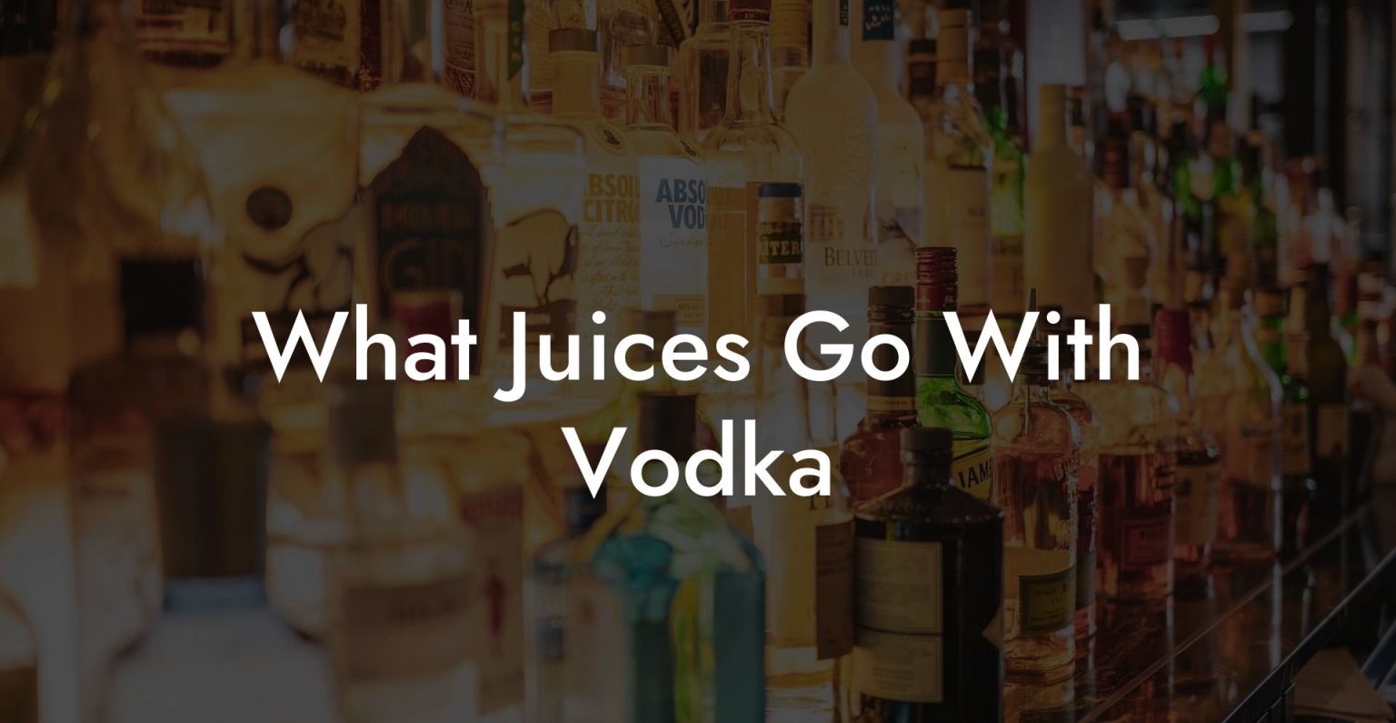 What Juices Go With Vodka Vodka Doctors
