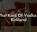 What Kind Of Vodka Is Kirkland