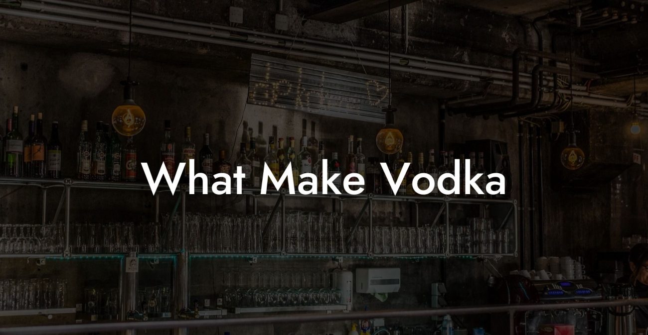 What Make Vodka