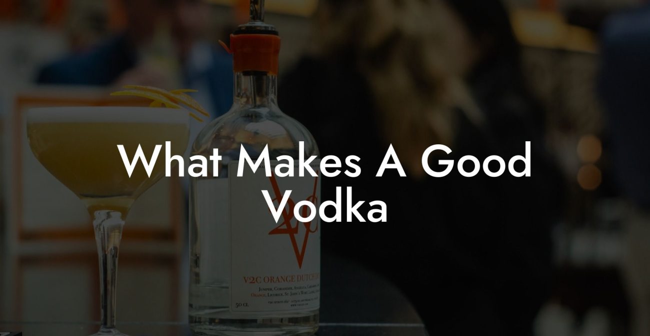 What Makes A Good Vodka