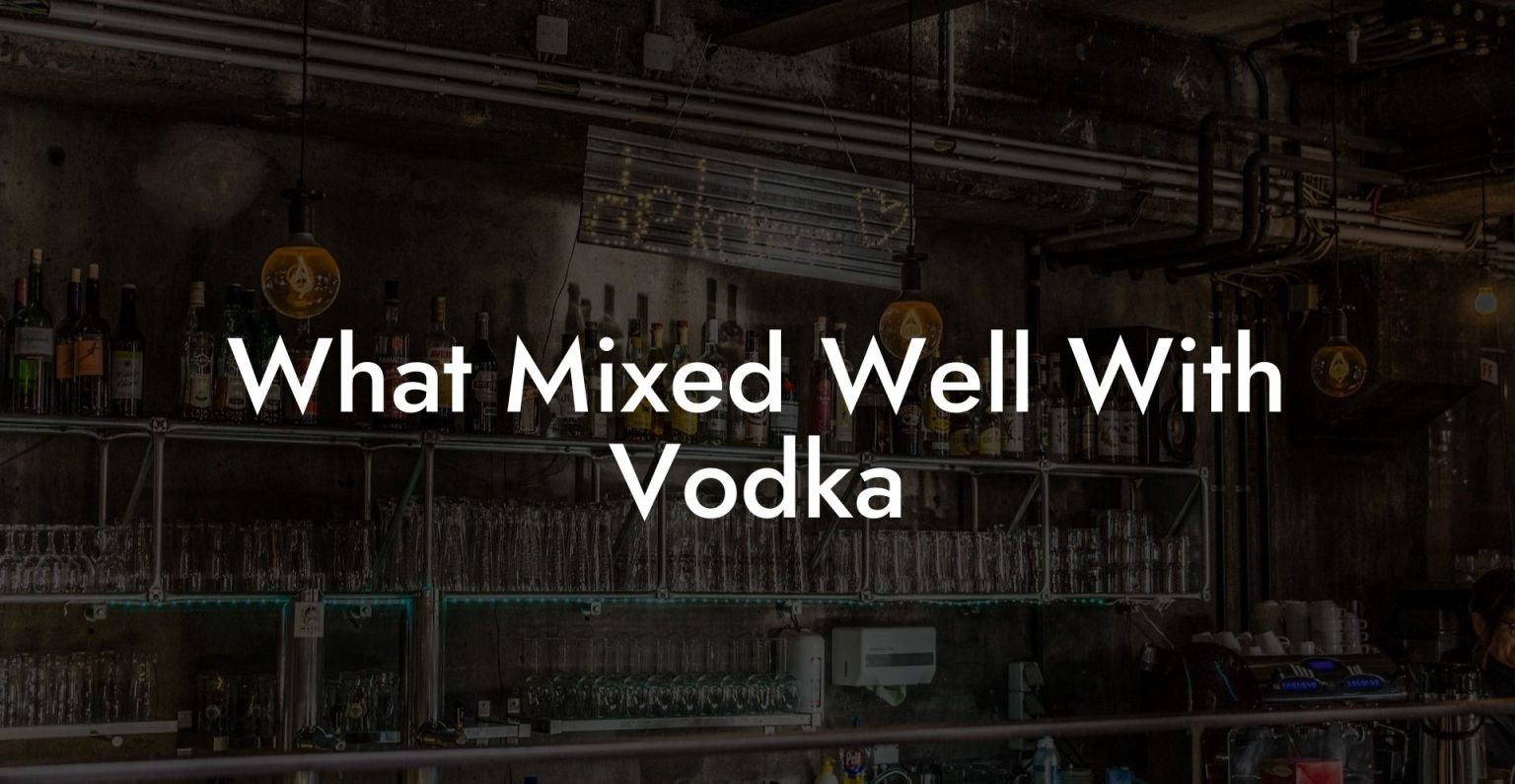 What Mixed Well With Vodka Vodka Doctors