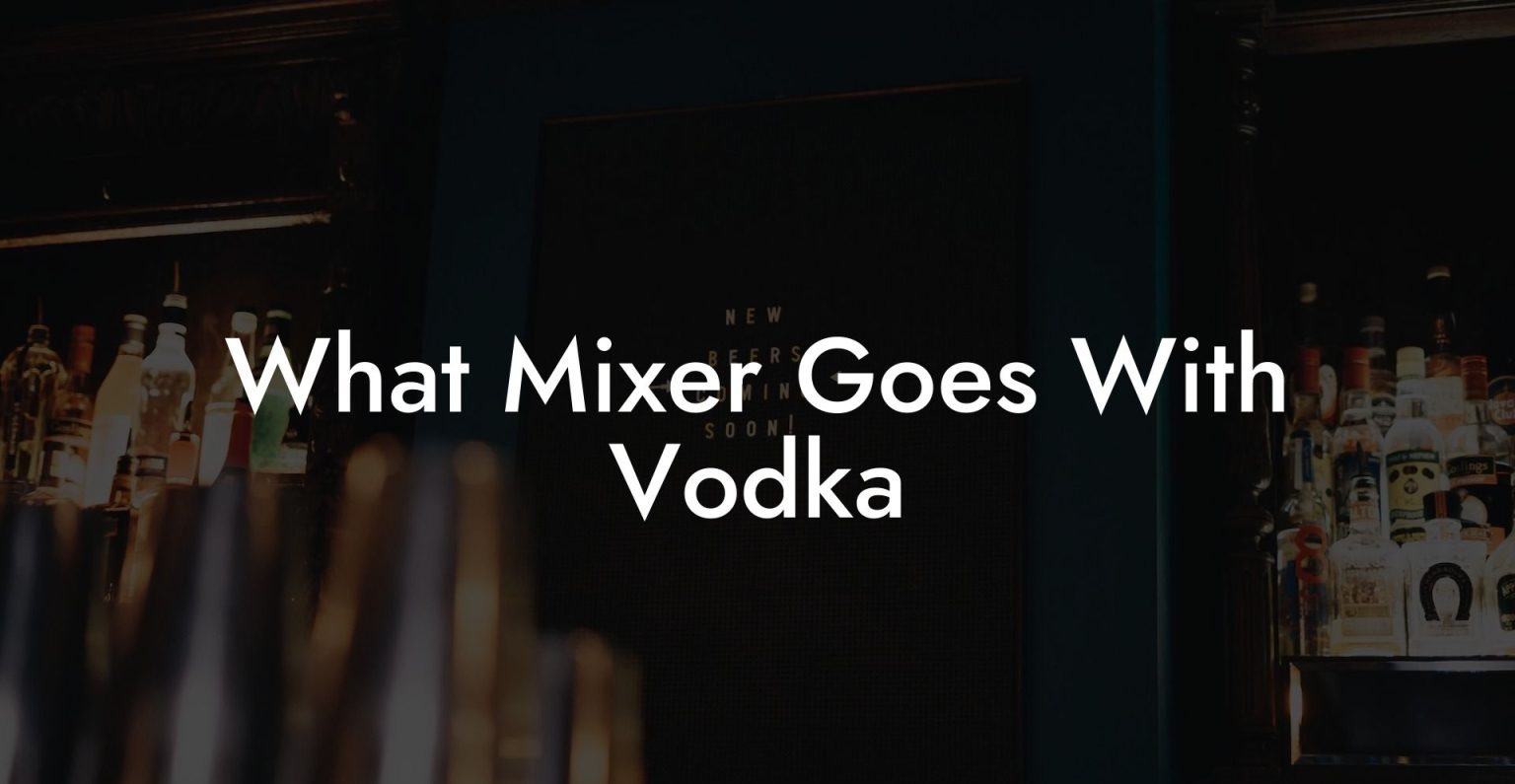 What Mixer Goes With Vodka Vodka Doctors
