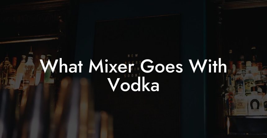 what-mixer-goes-with-vodka-vodka-doctors