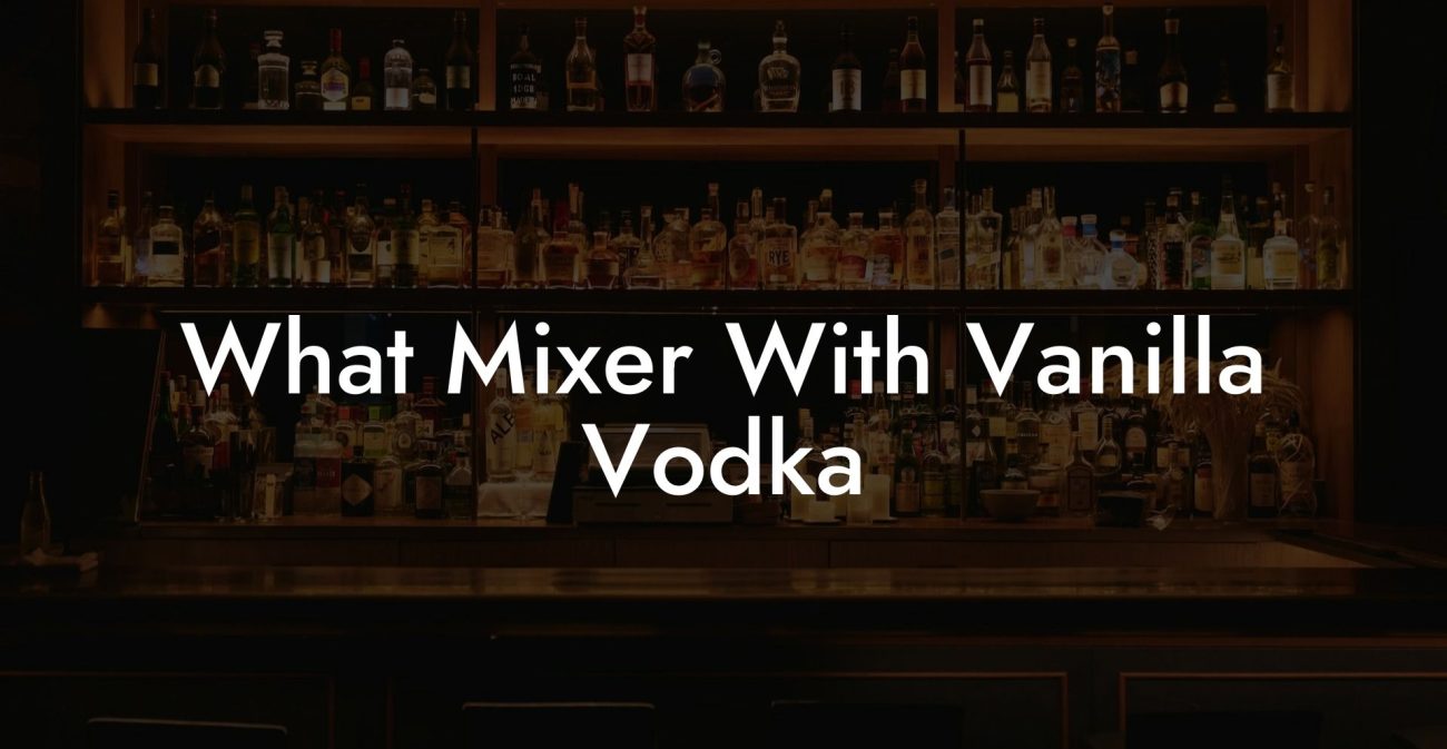 What Mixer With Vanilla Vodka