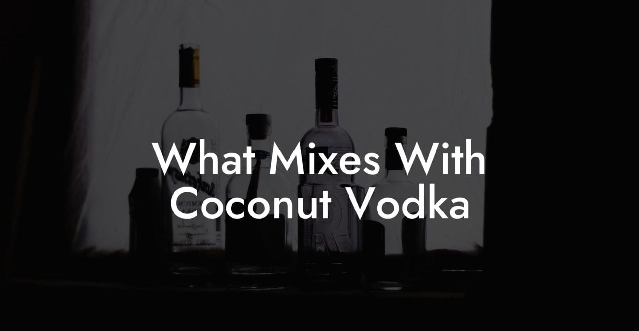 What Mixes With Coconut Vodka