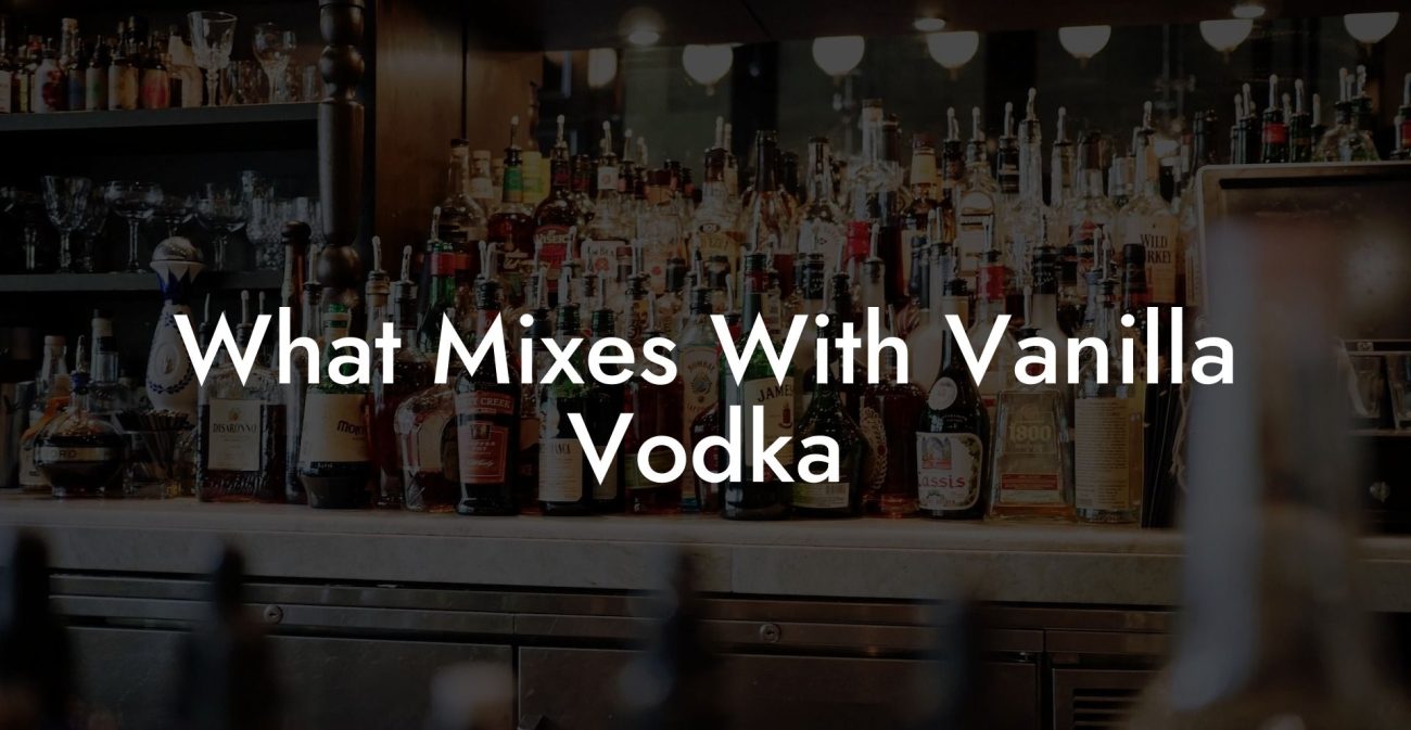 What Mixes With Vanilla Vodka