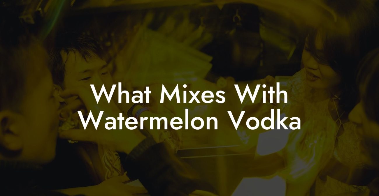 What Mixes With Watermelon Vodka