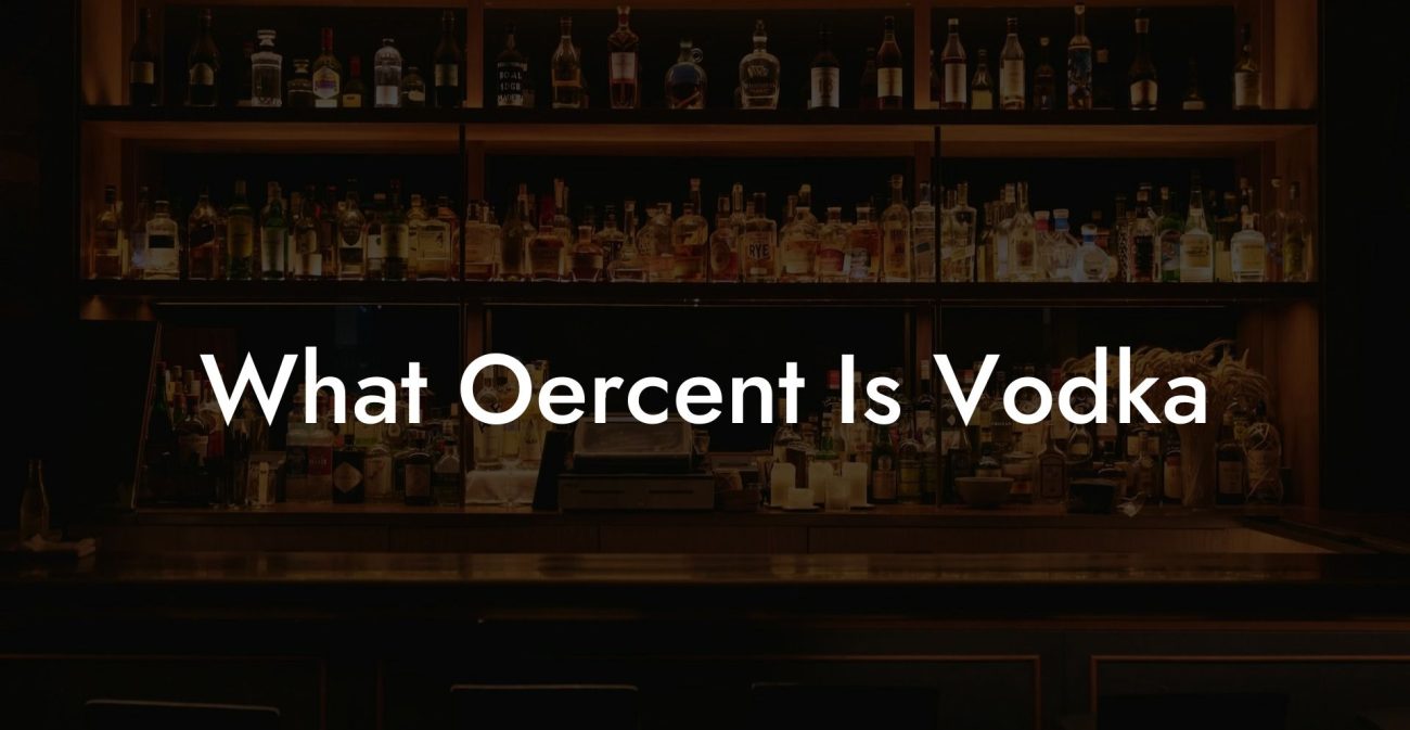 What Oercent Is Vodka