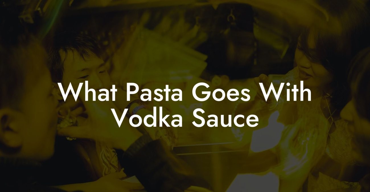 What Pasta Goes With Vodka Sauce