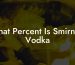 What Percent Is Smirnoff Vodka