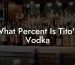 What Percent Is Tito'S Vodka