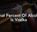 What Percent Of Alcohol Is Vodka