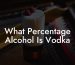What Percentage Alcohol Is Vodka