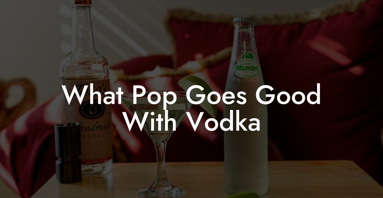 What Pop Goes Good With Vodka