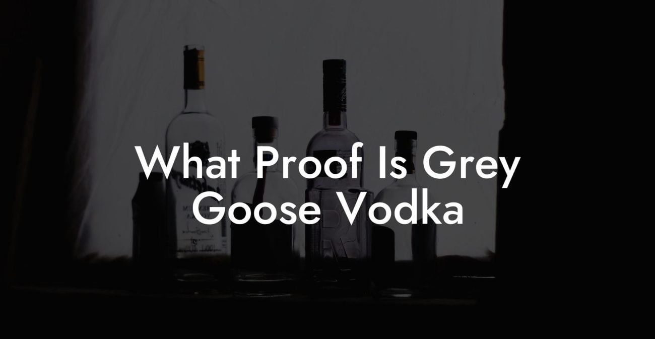 What Proof Is Grey Goose Vodka
