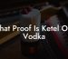 What Proof Is Ketel One Vodka