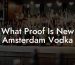 What Proof Is New Amsterdam Vodka