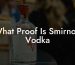 What Proof Is Smirnoff Vodka