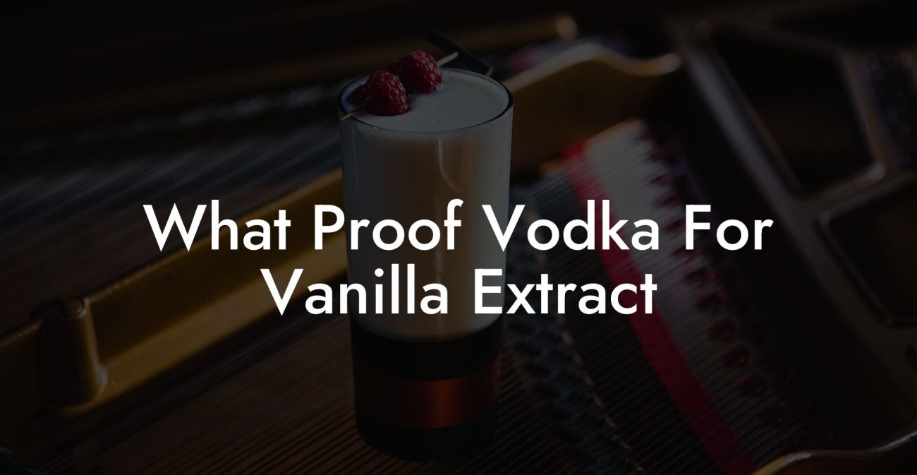 What Proof Vodka For Vanilla Extract