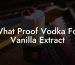 What Proof Vodka For Vanilla Extract