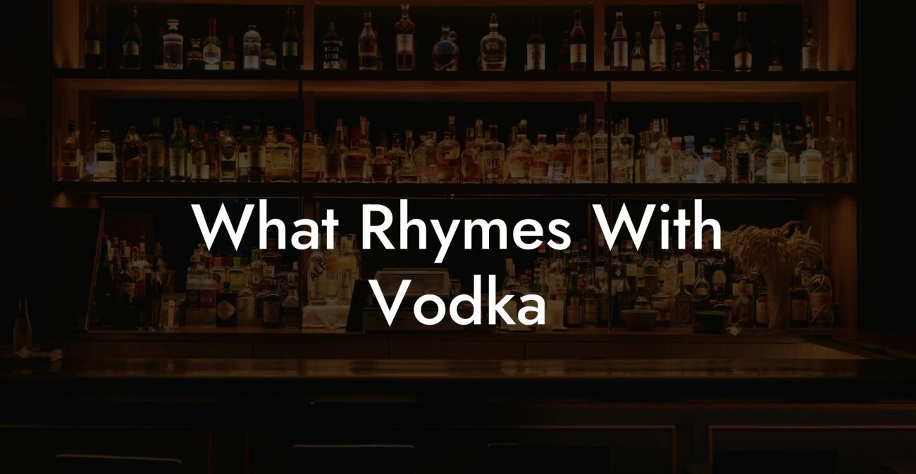 What Rhymes With Vodka