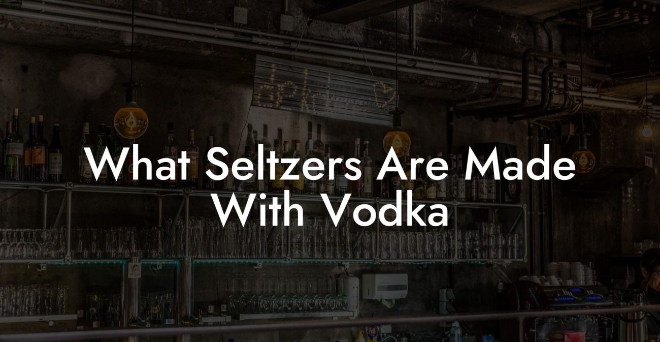 What Seltzers Are Made With Vodka