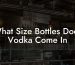 What Size Bottles Does Vodka Come In