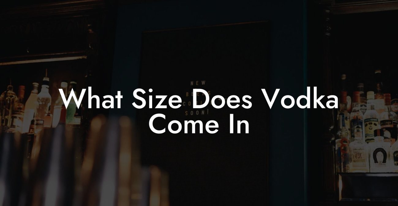 What Size Does Vodka Come In