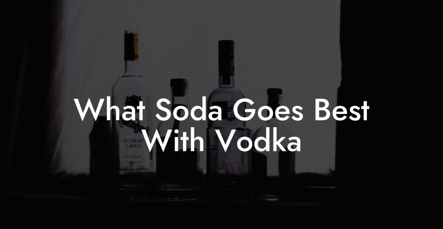 What Soda Goes Best With Vodka Vodka Doctors