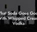 What Soda Goes Good With Whipped Cream Vodka