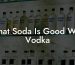 What Soda Is Good With Vodka