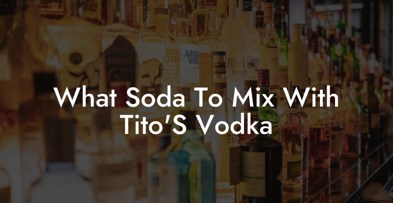 What Soda To Mix With Tito'S Vodka