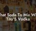 What Soda To Mix With Tito'S Vodka