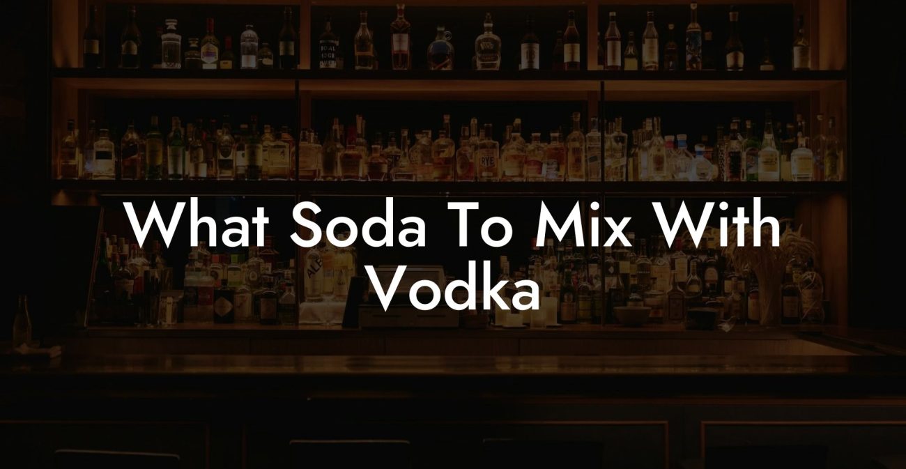 What Soda To Mix With Vodka
