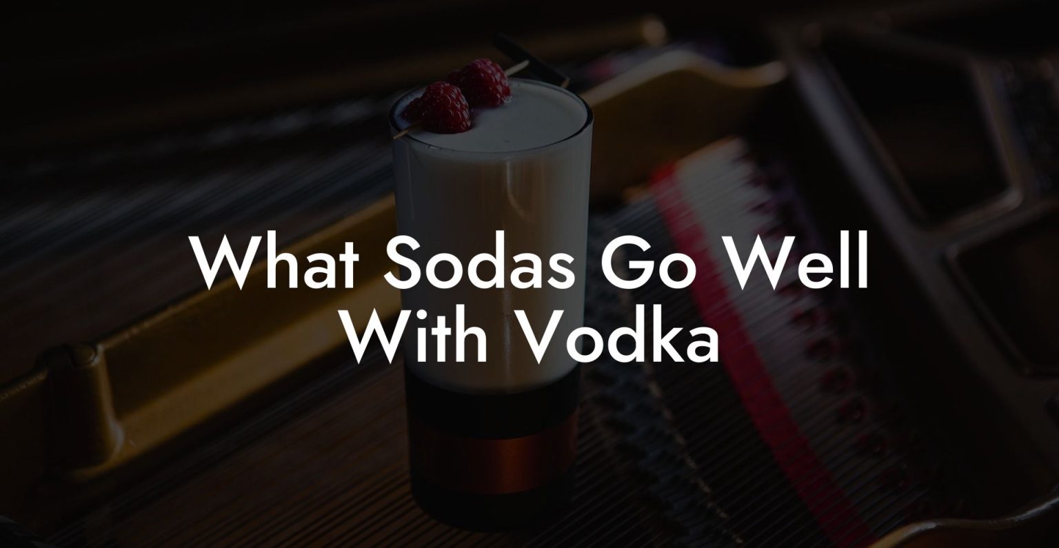 What Sodas Go Well With Vodka Vodka Doctors