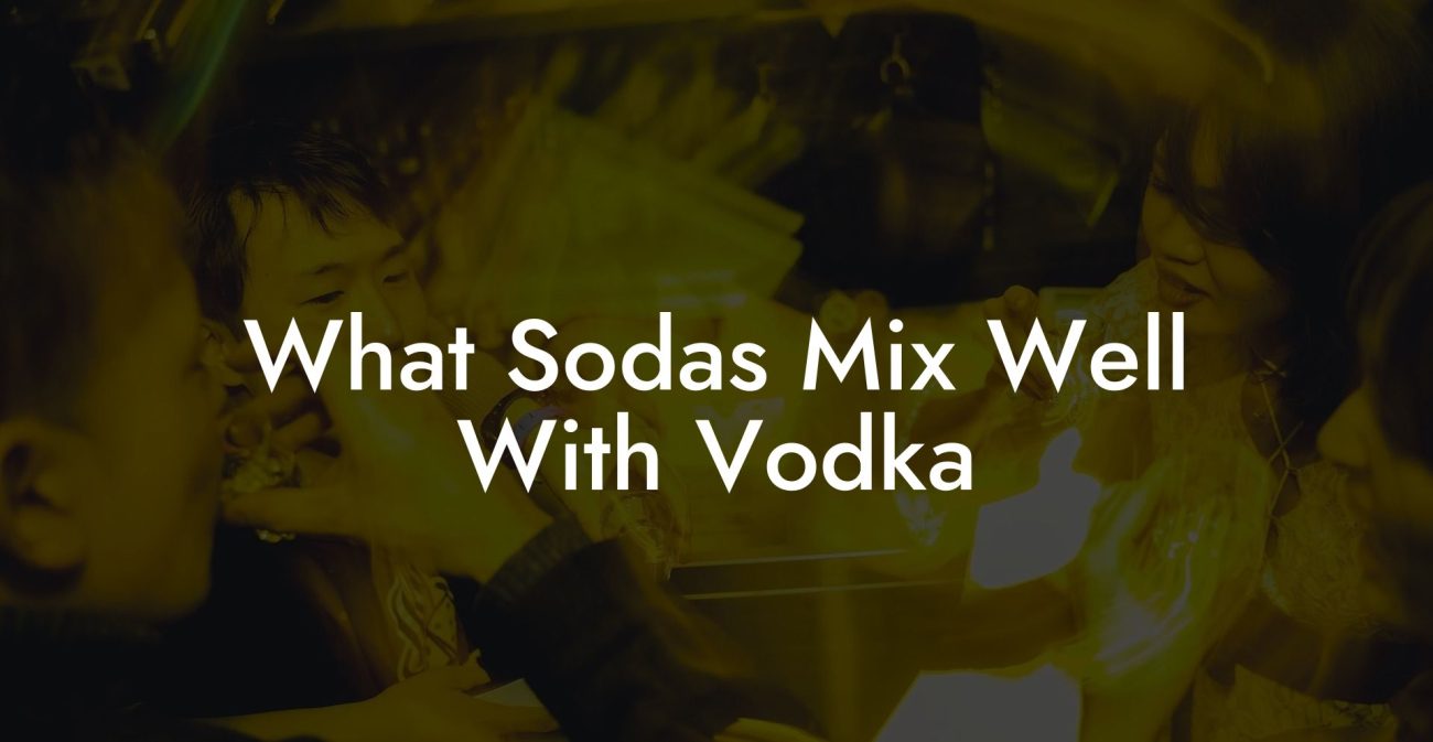 What Sodas Mix Well With Vodka